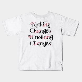 Nothing changes if nothing changes Kids T-Shirt